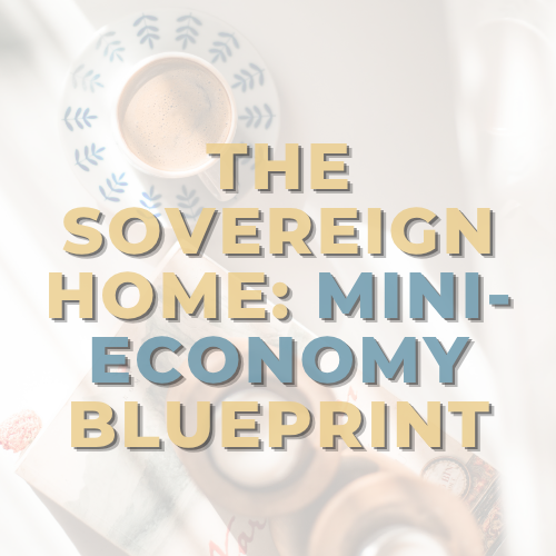 THE SOVEREIGN HOME: Mini-Economy Blueprint